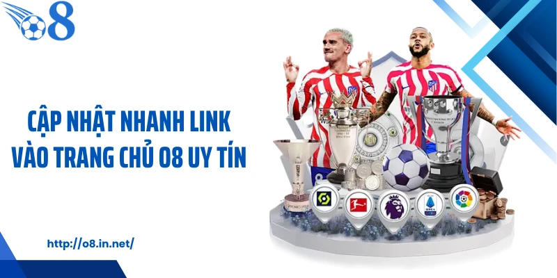 Cập nhật nhanh link vào trang chủ O8 uy tín